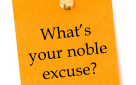 What Noble Excuses are You Using to Hold Yourself Back?