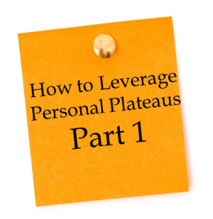 How to Leverage Personal Plateaus for Rapid Growth – Part 1